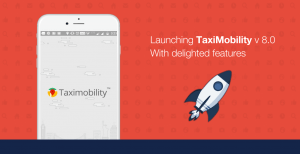 Launching TaxiMobility v 8.0 With Delighted Features