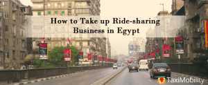 3 Ways to Take up Ride-sharing Business in Egypt