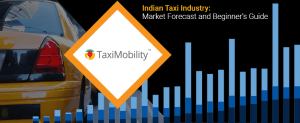 Indian Taxi Industry: Market Forecast and Beginner’s Guide
